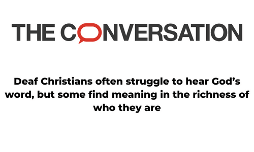 The Conversation. Deaf Christians often struggle to hear God’s word, but some find meaning in the richness of who they are
