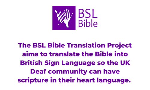 The BSL Bible Translation Project aims to translate the Bible into British Sign Language so the UK Deaf community can have scripture in their heart language.